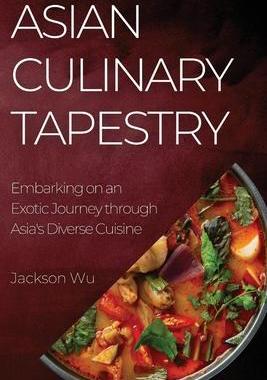 [预订]Asian Culinary Tapestry: Embarking on an Exotic Journey through Asia’s Diverse Cuisine 9781835193549