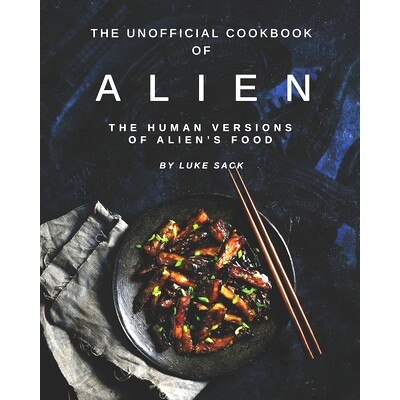预订 The Unofficial Cookbook of Alien: The Human Versions of Alien’s Food: 9798737633479
