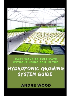 预订 Easy Ways To Cultivate Without Using Soil In The Hydroponic Growing System Guide: 9798422440474