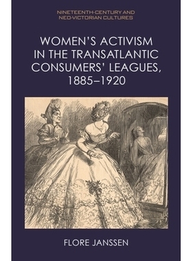 预订 Women’s Activism in the Transatlantic Consumers’ Leagues, 1885–1920 1885年*1920年跨大西洋消费者联盟的妇女激进主