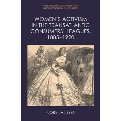 预订 Women’s Activism in the Transatlantic Consumers’ Leagues, 1885–1920 1885年*1920年跨大西洋消费者联盟的妇女激进主