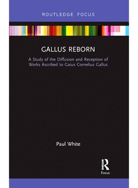 预订 Gallus Reborn: A Study of the Diffusion and Reception of Works Ascribed to Gaius Cornelius Gallus Gallus重生：研究G