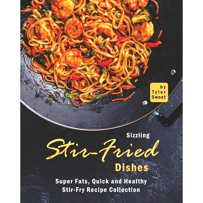 预订 Sizzling Stir-Fried Dishes: Super Fats, Quick and Healthy Stir-Fry Recipe Collection: 9798457690837