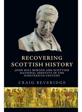 预订 Recovering Scottish History: John Hill Burton and Scottish National Identity in the Nineteenth Century 恢复苏格兰历