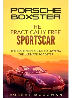 预订 Porsche Boxster: The Practically Free Sportscar: The Beginner’s Guide to Owning the Ultimate Roadster: 97986723778
