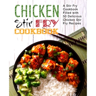 预订 Chicken Stir Fry Cookbook: A Stir Fry Cookbook Filled with 50 Delicious Chicken Stir Fry Recipes: 9781975662394