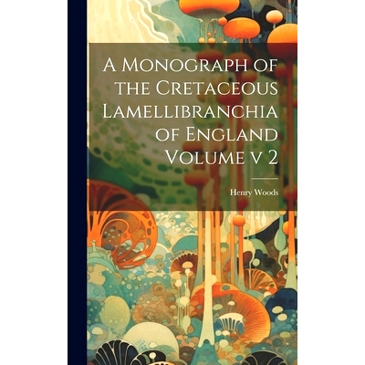 预订 A Monograph of the Cretaceous Lamellibranchia of England Volume v 2: 9781021134769