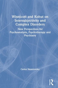 【预订】Winnicott and Kohut on Intersubjectivity and Complex Disorders: New Perspectives for Psychoanalysis, Psych...