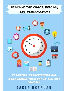 预订 Manage the Chaos, Bedlam, and Pandemonium: Planning, Prioritizing and Organizing Your Day in the 21st Century: 9798