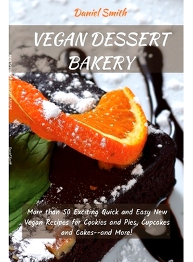 预订 Vegan Desserts Bakery: More than 50 Exciting Quick and Easy New Vegan Recipes for Cookies and Pies, Cupcakes and Ca
