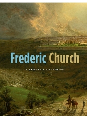 预订 Frederic Church: A Painter’s Pilgrimage 弗雷德里克教会：画家的朝圣: 9780300218435