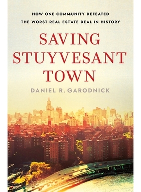 预订 Saving Stuyvesant Town: How One Community Defeated the Worst Real Estate Deal in History 拯救斯图维森特镇：一个社区