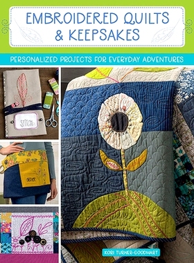 预订 Embroidered Quilts & Keepsakes: Personalized Projects for Everyday Adventures