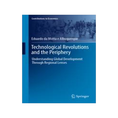 [预订]Technological Revolutions and the Periphery: Understanding Global Development Through Regional Lense 9783031434358