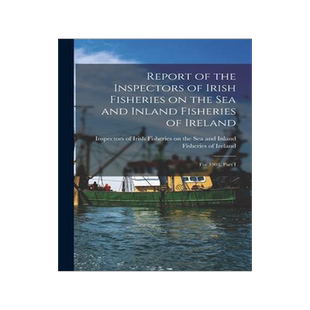 [预订]Report of the Inspectors of Irish Fisheries on the Sea and Inland Fisheries of Ireland; for 1903, Pa 9781014294241