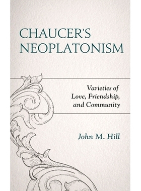 预订 Chaucer’s Neoplatonism: Varieties of Love, Friendship, and Community 乔叟的新柏拉图主义:爱、友谊和社区的多样性: 97