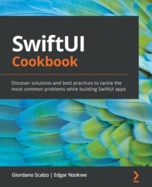 【预订】SwiftUI Cookbook: Discover solutions and best practices to tackle the most common prob 9781838981860