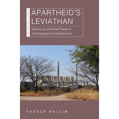 预订 Apartheid’s Leviathan: Electricity and the Power of Technological Ambivalence 种族隔离的利维坦：电力和技术矛盾的力