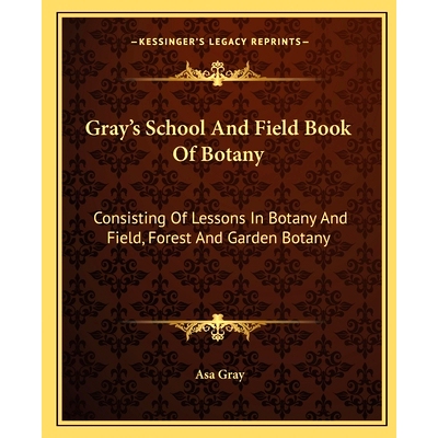 预订 Gray’s School And Field Book Of Botany: Consisting Of Lessons In Botany And Field, Forest And Garden Botany: 97811