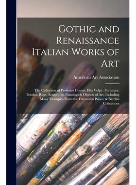 预订 Gothic and Renaissance Italian Works of Art: the Collection of Professor Comm. Elia Volpi: Furniture, Textiles, Rug