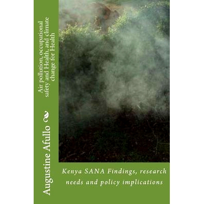 预订 Air pollution, occupational safety and Health, and climate change for Health: Kenya SANA Findings, research needs a