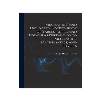 [预订]Mechanics’ and Engineers’ Pocket-Book of Tables, Rules, and Formulas Pertaining to Mechanics, Ma 9781017436303