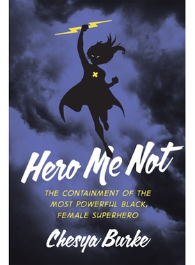 预订 Hero Me Not: The Containment of the Most Powerful Black, Female Superhero 我不是英雄：遏制*强大的黑人女性超级英雄: