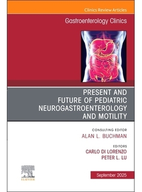 预订 Present and Future of Pediatric Neurogastroenterology and Motility, An Issue of Gastroenterology Clinics of North A