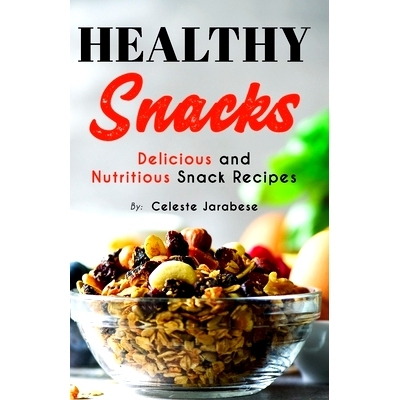 预订 HEALTHY Snacks: Delicious and Nutritious Snack Recipes: 9781522754060