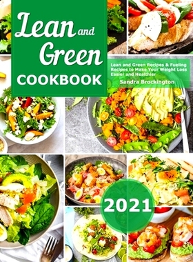 预订 Lean and Green Cookbook 2021: Lean and Green Recipes & Fueling Recipes to Make Your Weight Loss Easier and Healthie