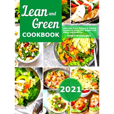 预订 Lean and Green Cookbook 2021: Lean and Green Recipes & Fueling Recipes to Make Your Weight Loss Easier and Healthie