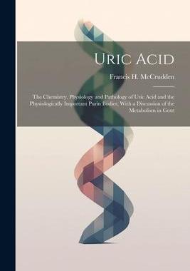 [预订]Uric Acid: The Chemistry, Physiology and Pathology of Uric Acid and the Physiologically Important Pu 9781021732149