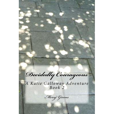预订 Decidedly Courageous: A Katie Galloway Adventure Book 2: 9781546996873