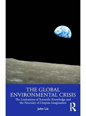 预订 The Global Environmental Crisis: The Limitations of Scientific Knowledge and the Necessity of Utopian Imagination