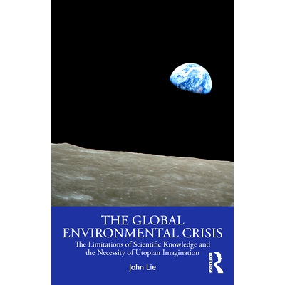 预订 The Global Environmental Crisis: The Limitations of Scientific Knowledge and the Necessity of Utopian Imagination