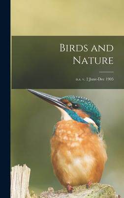 [预订]Birds and Nature; n.s. v. 2 June-Dec 1905 9781013553646