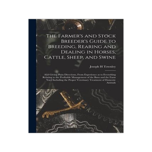 [预订]The Farmer’s and Stock Breeder’s Guide to Breeding, Rearing and Dealing in Horses, Cattle, Sheep 9781013715136