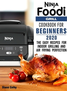 预订 Ninja Foodi Grill Cookbook for Beginners 2020: The Easy Recipes for Indoor Grilling and Air Frying Perfection: 9781