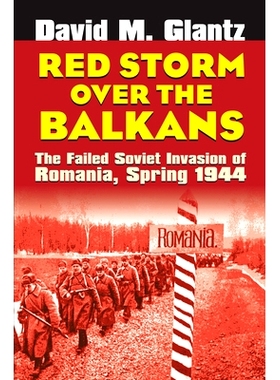 预订 Red Storm Over the Balkans: The Failed Soviet Invasion of Romania, Spring 1944: 9780700639489