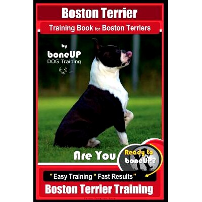预订 Boston Terrier Training Book for Boston Terriers By BoneUP DOG Training: Are You Ready to Bone Up? Easy Training *