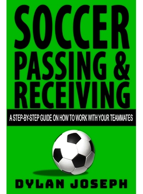预订 Soccer Passing & Receiving: A Step-by-Step Guide on How to Work with Your Teammates: 9781949511062