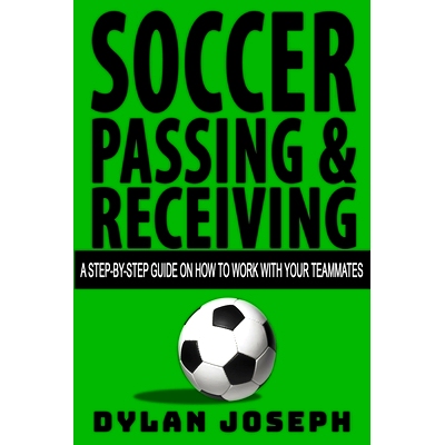 预订 Soccer Passing & Receiving: A Step-by-Step Guide on How to Work with Your Teammates: 9781949511062