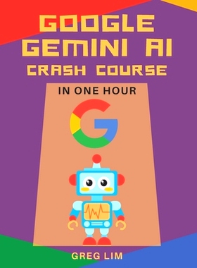 预订 Google Gemini AI Crash Course in One Hour: Quickstart on Gemini Pro, Gemini Vision, Google AI Studio, and More.: 97