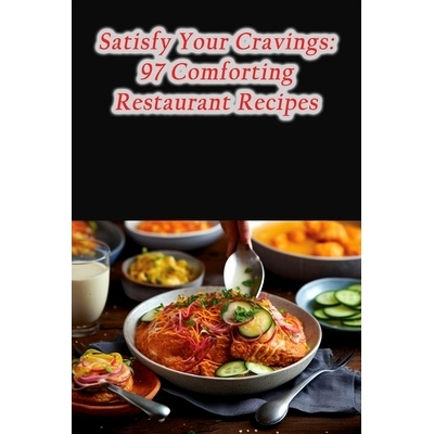 预订 Satisfy Your Cravings: 97 Comforting Restaurant Recipes: 9798860984233