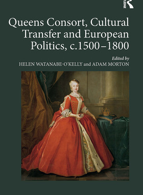 [预订]Queens Consort, Cultural Transfer and European Politics, C.1500-1800