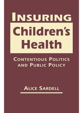 预订 Insuring Children’s Health: Contentious Politics and Public Policy 确保儿童健康：争议性政治学与公共政策: 978162637