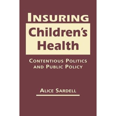 预订 Insuring Children’s Health: Contentious Politics and Public Policy 确保儿童健康：争议性政治学与公共政策: 978162637