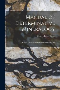 [预订]Manual of Determinative Mineralogy: With an Introduction On Blow-Pipe Analysis 9781017349498
