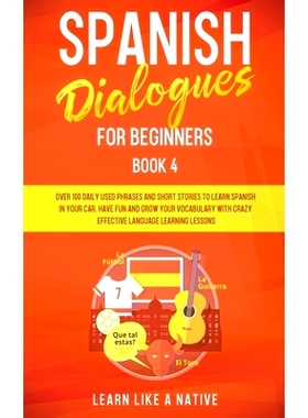 预订 Spanish Dialogues for Beginners Book 4: Over 100 Daily Used Phrases and Short Stories to Learn Spanish in Your Car.
