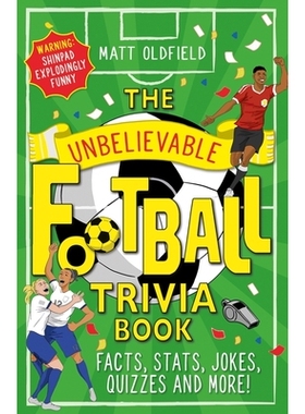 预订 The Unbelievable Football Trivia Book: Facts, Stats, Jokes, Quizzes and More 令人难以置信的足球琐事书：事实、数据、